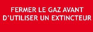 Panneau Fermer le Gaz avant d' utiliser un Extincteur